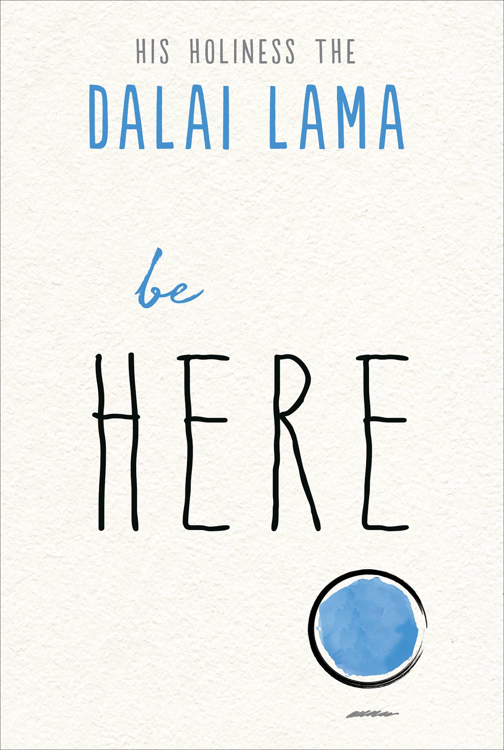 Book cover of 'Be Here' by His Holiness the Dalai Lama with a blue circle on a white background