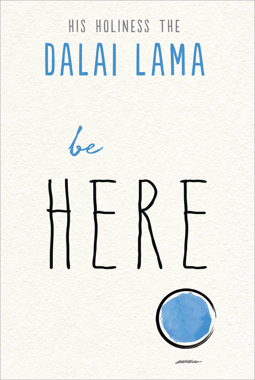 Book cover of 'Be Here' by His Holiness the Dalai Lama with a blue circle on a white background