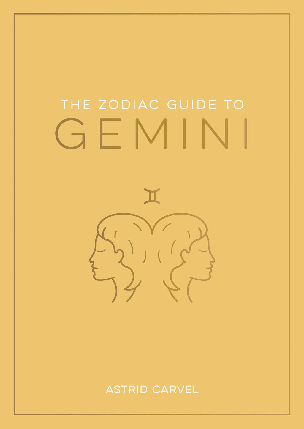 Book cover of 'The Zodiac Guide to Gemini' by Astrid Carvel on a mustard yellow background