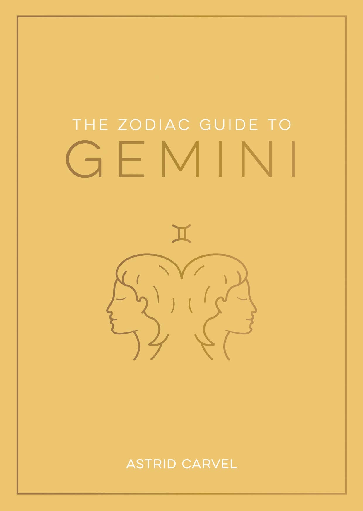 Book cover of 'The Zodiac Guide to Gemini' by Astrid Carvel on a mustard yellow background