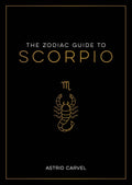 Book cover of 'The Zodiac Guide to Scorpio' by Astrid Carvel with a black background and gold text and symbol.